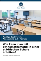 Wie kann man mit Ethnomathematik in einer städtischen Schule arbeiten? (German Edition) 6207777778 Book Cover