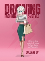 Drawing Fashion & Style: A step-by-step guide to drawing clothes, shoes, and accessories 1803342633 Book Cover