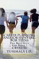 Career Planning and Job Hunting for Teens: The Best Gift For Teens! 1978342381 Book Cover