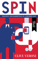Spin: Politics and Marketing in a Divided Age 148700544X Book Cover