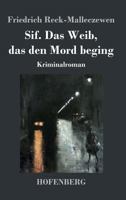 Sif. Das Weib, das den Mord beging: Kriminalroman 1545082642 Book Cover