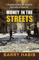 Money in the Streets: A Playbook for Finding and Seizing the Opportunity All Around You. 1642936324 Book Cover