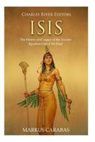 Isis: The History and Legacy of the Ancient Egyptian God of the Dead 1719092680 Book Cover
