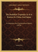 The Buddhist Tripi Aka as It Is Known in China and Japan, a Catalogue and Compendious Report. (India Office) 1165528754 Book Cover
