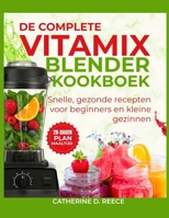 DE COMPLETE VITAMIX BLENDER KOOKBOEK: Snelle, gezonde recepten voor beginners en kleine gezinnen (Dutch Edition) B0FF2PR347 Book Cover