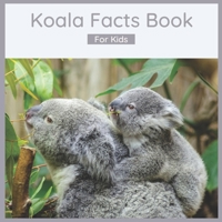 Koala Facts Book For Kids: 50 Fun And Interesting Koala Facts B0B4DF8S68 Book Cover
