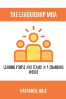 The Leadership MBA: Leading People and Teams in a Changing World B0GXNXXBW7 Book Cover