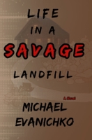Life in a Savage Landfill (The Trilogy of Life) B0FQQ4M4SZ Book Cover