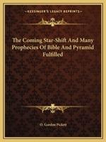 The Coming Star-Shift And Many Prophecies Of Bible And Pyramid Fulfilled 1163168955 Book Cover