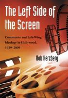 The Left Side of the Screen: Communist and Left-Wing Ideology in Hollywood, 1929-2009 0786444568 Book Cover