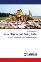 Landfill Areas of Delhi, India: Study on Greenhouse Gases and Heavy Metals 3659563056 Book Cover
