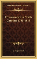 Freemasonry in North Carolina 1735-1813 1425313817 Book Cover
