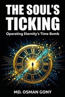 The Soul's Ticking: Operating Eternity's Time Bomb: A Reality Weaver's Practical Guide, Boom! B0FL16YL5Y Book Cover
