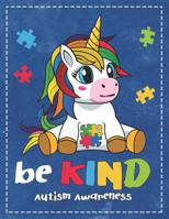 Autism Awareness: Be Kind Cute Unicorn & Colorful Puzzle Composition Notebook College Students Wide Ruled Line Paper 8.5x11 Support Autism with This Beautiful Colorful Heart Design 1091929319 Book Cover