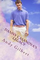 Danny Casanovas legacy 1546606432 Book Cover