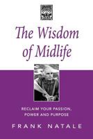 The Wisdom of Midlife: Reclaim Your Passion, Power and Purpose 1481976915 Book Cover