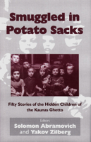 Smuggled in Potato Sacks: Fifty Stories of the Hidden Children of the Kaunas Ghetto 0853038244 Book Cover
