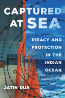 Captured at Sea: Piracy and Protection in the Indian Ocean 0520305205 Book Cover