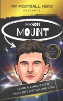 My Football Hero: Mason Mount Ages 8 - 12: Learn All About Your Favourite Footballing star B09V4YVS3G Book Cover