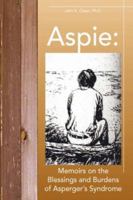 Aspie: Memoirs on the Blessings and Burdens of Asperger's Syndrome 1425722938 Book Cover