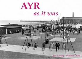 Ayr as It Was - And as It Is Now 1840335645 Book Cover
