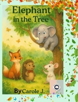 Elephant In The Tree: Emotional learning, (Ages 4-6) Developing understanding, kindness, friendship and courage B0FRXXHK9X Book Cover