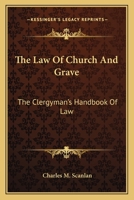 The Law of Church and Grave: The Clergyman's Handbook of Law 1240136951 Book Cover