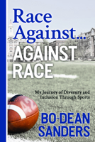 Race Against... Against Race: My Journey of Diversity and Inclusion Through Sports 1631953559 Book Cover