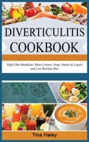 Diverticulitis Cookbook: High Fiber Breakfast, Main Courses, Soup, Snacks & Liquid and Low Residue Diet 1801727937 Book Cover