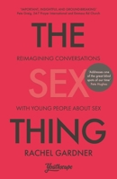 The Sex Thing: Reimagining Conversations with Young People about Sex 0281086451 Book Cover
