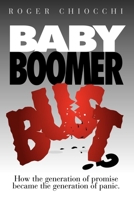 Baby Boomer Bust?: How the Generation of Promise Became the Generation of Panic 1600377513 Book Cover
