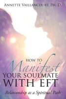 How to Manifest Your Soulmate with Eft: Relationship as a Spiritual Path 1934509736 Book Cover