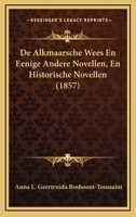De Alkmaarsche Wees En Eenige Andere Novellen, En Historische Novellen (1857) 1160122520 Book Cover