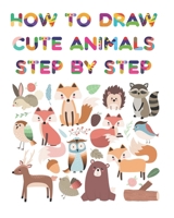 How to Draw Cute Animals Step by Step: Fun beginner's drawing guide for kids: learn to draw cute animals using easy lines and shapes. Learn how to draw 35 animals B08PJPQH1Y Book Cover