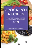 Best Crock Pot Recipes 2021: Flavorful Crock Pot Recipes for Beginners 1801987343 Book Cover