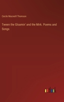 Tween the Gloamin' and the Mirk. Poems and Songs 3385414105 Book Cover