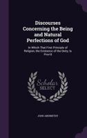 Discourses Concerning The Being And Natural Perfections Of God 1348021098 Book Cover