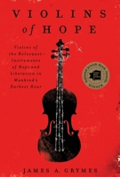 Violins of Hope: Violins of the Holocaust-Instruments of Hope and Liberation in Mankind's Darkest Hour