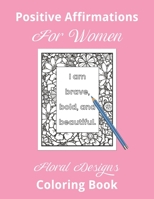 Positive Affirmations For Women Floral Designs Coloring Book 1692964755 Book Cover