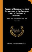 Reports of Cases Argued and Determined in the Supreme Court of the State of Louisiana ...: March Term, 1830-October Term, 1841, Volume 13 - Primary So 0343920468 Book Cover