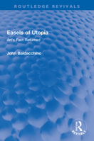 Easels of Utopia: Art's Fact Returned (Avebury Series in Philosophy) 1138616230 Book Cover
