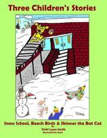 Three Children's Stories: Snow School, Beach Birds & Skinner the Bat Cat 1985247836 Book Cover