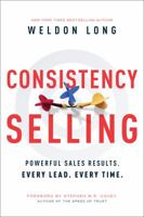 Consistency Selling: Powerful Sales Results. Every Lead. Every Time. 1626345457 Book Cover