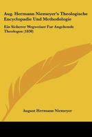 Aug. Hermann Niemeyer's Theologische Encyclopadie Und Methodologie: Ein Sicherer Wegweiser Fur Angehende Theologen (1830) 1168093341 Book Cover