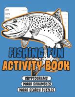 Fishing Fun Activity Book: Word Searches Puzzles, Word Scramble Puzzles and Cryptograms 1074794834 Book Cover