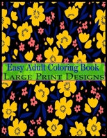 Easy Adult Coloring Book Large Print Designs: Simple Adult Coloring Book for Seniors or Beginners Large Print Adult Coloring Book for Older Adults, Seniors, Beginners 1692694715 Book Cover