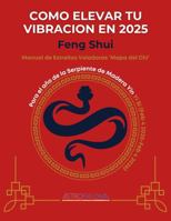 Como Elevar tu Vibración en 2025: Feng Shui 'Mapa del Chi' para el Año de la Serpiente (Spanish Edition) B0DPV156XX Book Cover