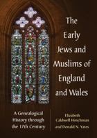 The Early Jews and Muslims of England and Wales: A Genetic and Genealogical History 0786476842 Book Cover