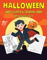 HALLOWEEN WORD SEARCH & COLORING BOOK FOR KIDS AGES 10-14: A Scary Fun Workbook For Happy Halloween Learning, Coloring and Word Search puzzles! B08JKVS5C4 Book Cover