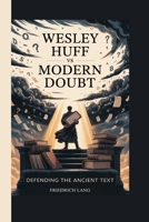 Wesley Huff vs Modern Doubt: Defending the Ancient Text B0GWVP9WQP Book Cover